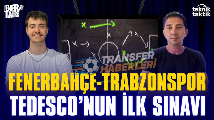 Tedesco’nun İlk Sınavı: Fenerbahçe – Trabzonspor Analizi