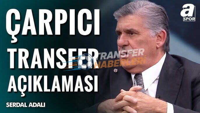 Beşiktaş’ta Serdal Adalı’dan Dikilitaş Projesi ve Derbi Öncesi Kritik Açıklamalar