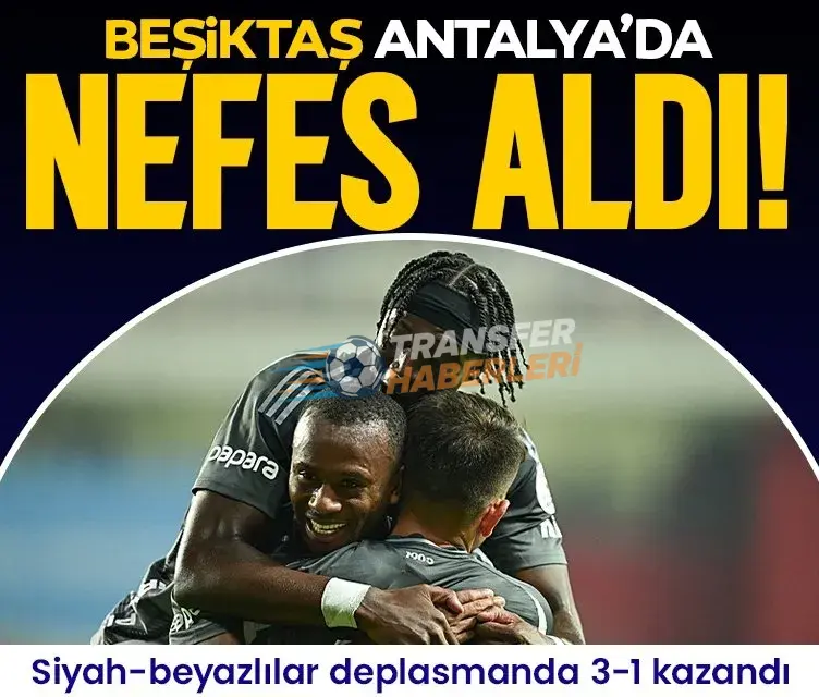 Beşiktaş Antalya’da Nefes Aldı, Trabzonspor Puan Kaybetti