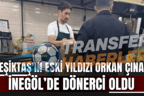 Beşiktaş’ın Eski Yıldızı Orkan Çınar Şimdi İnegöl’de Döner Kesiyor