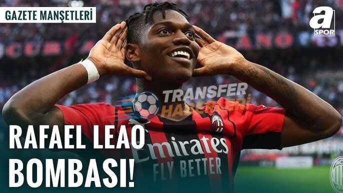 Transfer Gündemi: Leão Bombası, Martinelli İddiası ve Diğer Gazete Manşetleri
