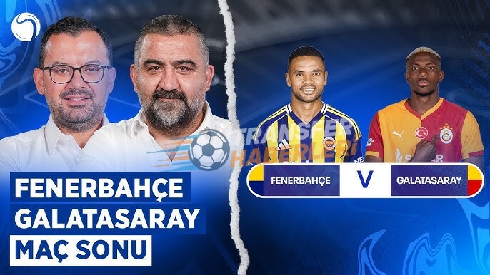 Fenerbahçe – Galatasaray Derbisi İlk Yarı Değerlendirmesi: Gerginlik ve Taktik Savaş!