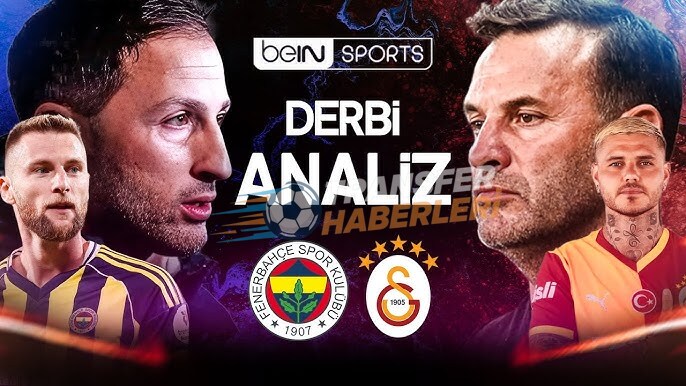 Süper Lig Derbisi: Fenerbahçe-Galatasaray Maç Önü Değerlendirmesi