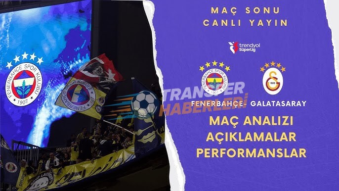 Fenerbahçe-Galatasaray Derbisi: Taktiksel Çekişmeler ve Oyuncu Analizleri