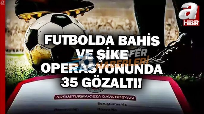 Türk Futbolunda Bahis, Şike ve Süper Lig Gündemi: Derinleşen Operasyonlar ve Zorlu Maçlar