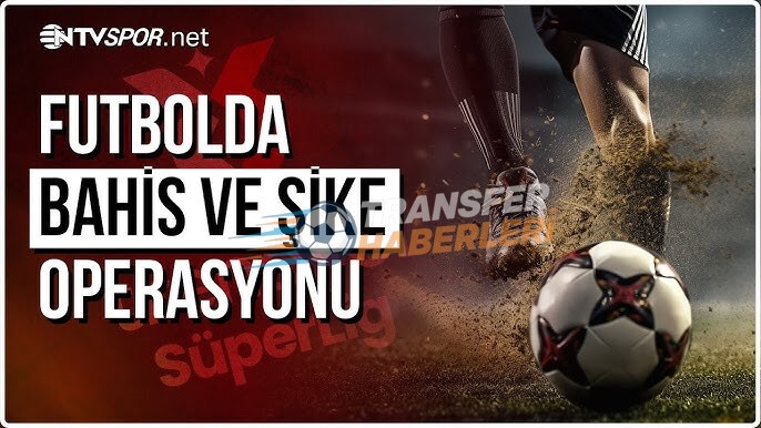 Futbolda Dev Bahis Soruşturması: Son Gelişmeler ve Detaylar