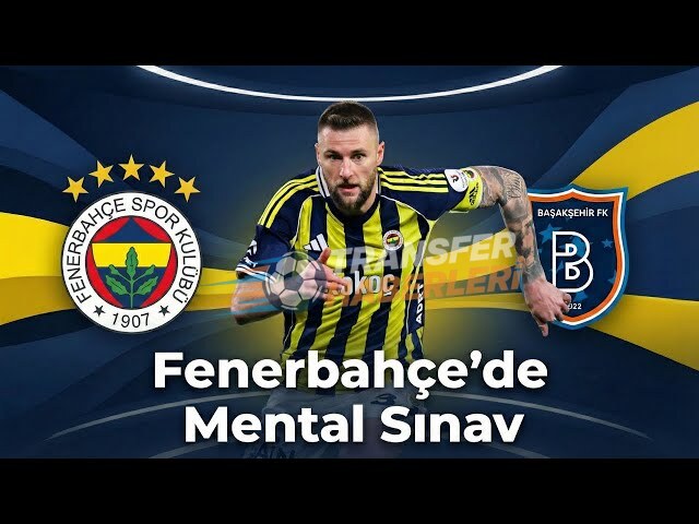 Fenerbahçe’nin Başakşehir Sınavı ve Tartışma Yaratan Performanslar
