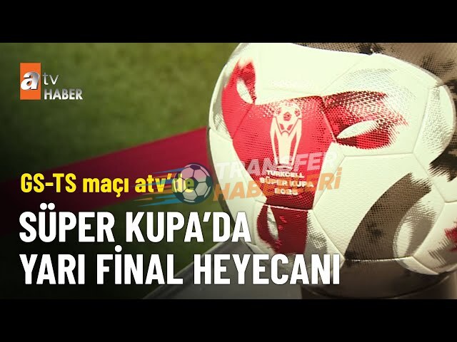 Süper Kupa Heyecanı: Galatasaray Finale Yükseldi, Gündem Fenerbahçe ve Samsunspor